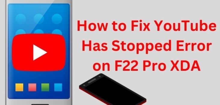 How to Fix YouTube Has Stopped Error on F22 Pro XDA