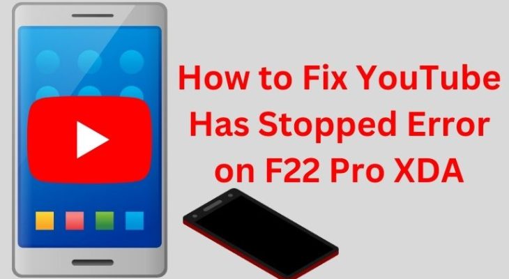 How to Fix YouTube Has Stopped Error on F22 Pro XDA