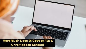 How Much Does It Cost to Fix a Chromebook Screen?
