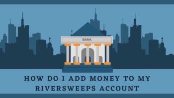 How Do I Add Money to My Riversweeps Account?