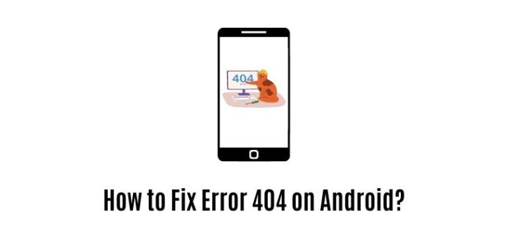 How to Fix Error 404 on Android