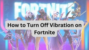 How to Turn Off Vibration on Fortnite: A Step-by-Step Guide